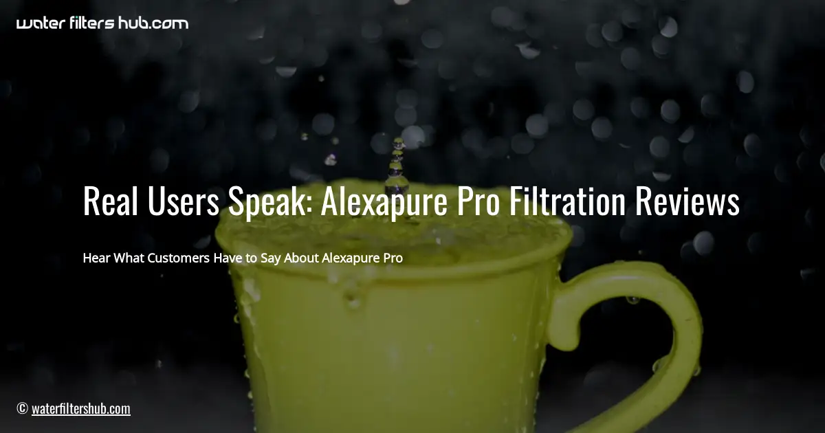 Real Users Speak: Alexapure Pro Filtration Reviews