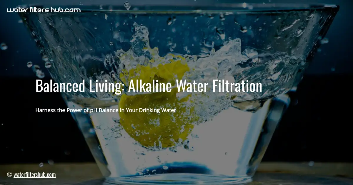 Balanced Living: Alkaline Water Filtration