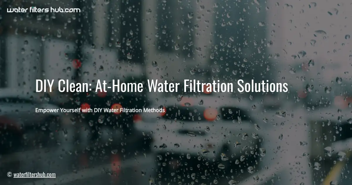 DIY Clean: At-Home Water Filtration Solutions
