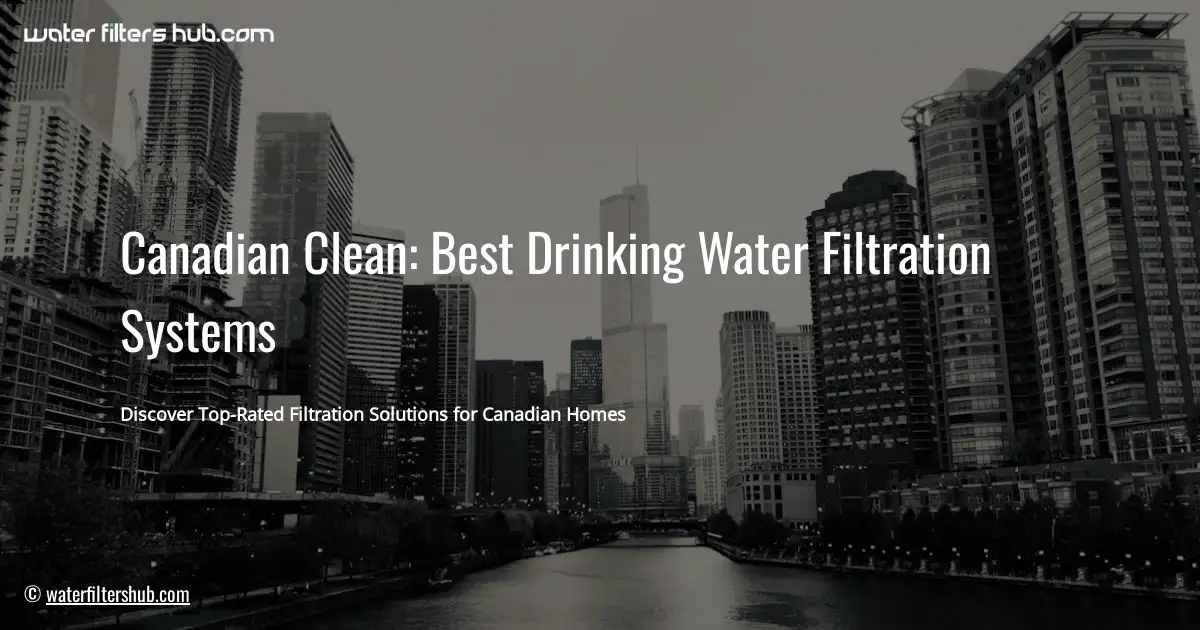 Canadian Clean: Best Drinking Water Filtration Systems