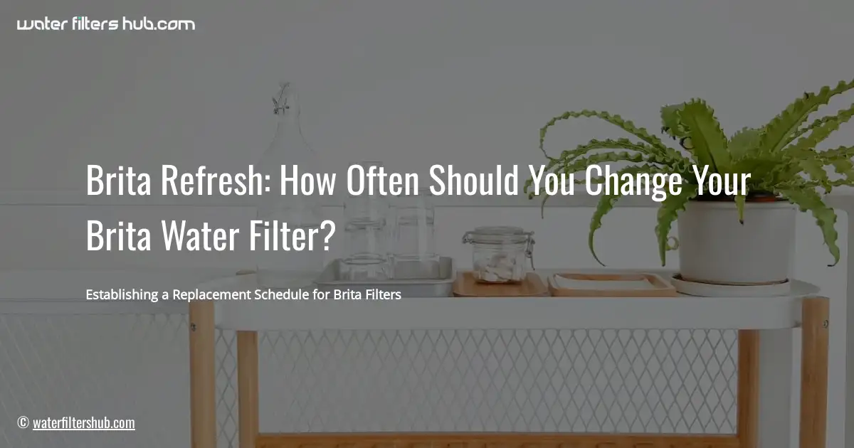 Brita Refresh: How Often Should You Change Your Brita Water Filter?