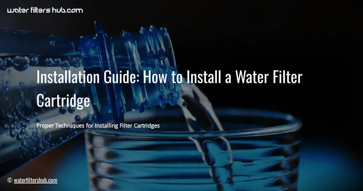 Installation Guide: How to Install a Water Filter Cartridge