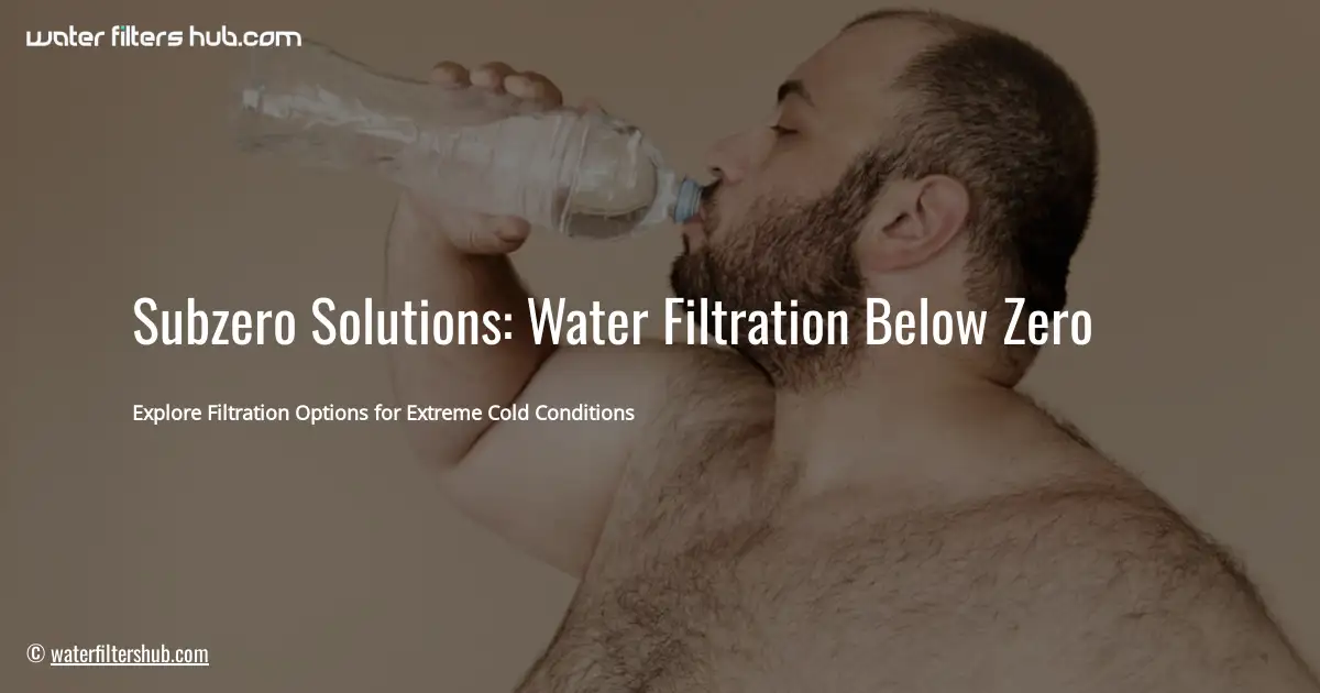 Subzero Solutions: Water Filtration Below Zero