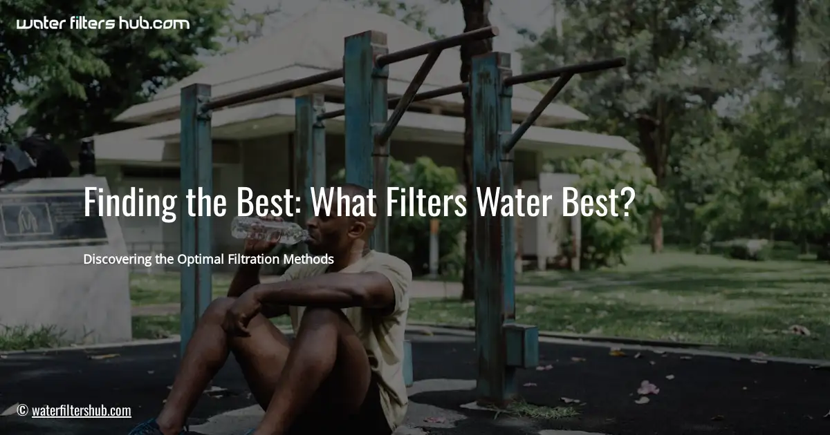 Finding the Best: What Filters Water Best?